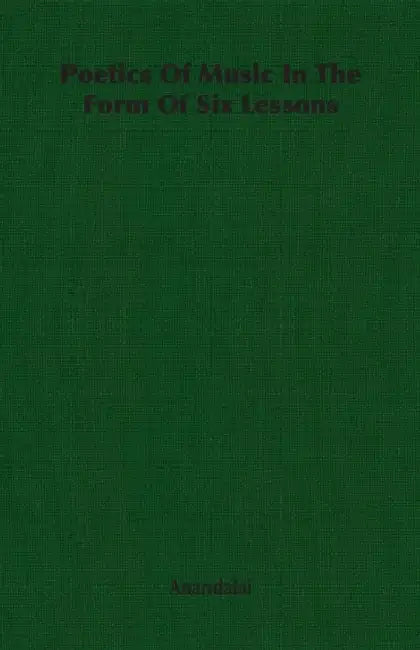 Poetics Of Music In The Form Of Six Lessons by Anandalai