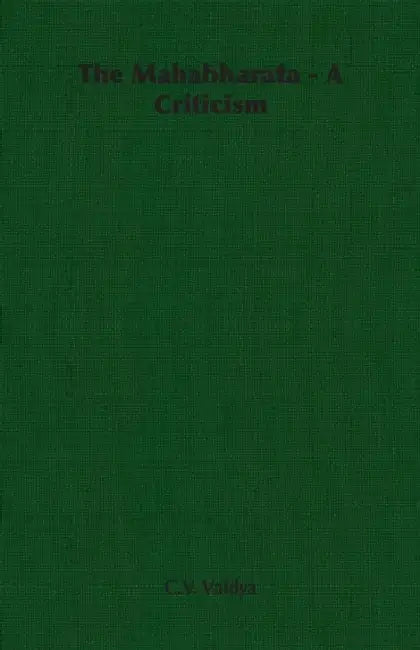 The Mahabharata - A Criticism by C. V. Vaidya