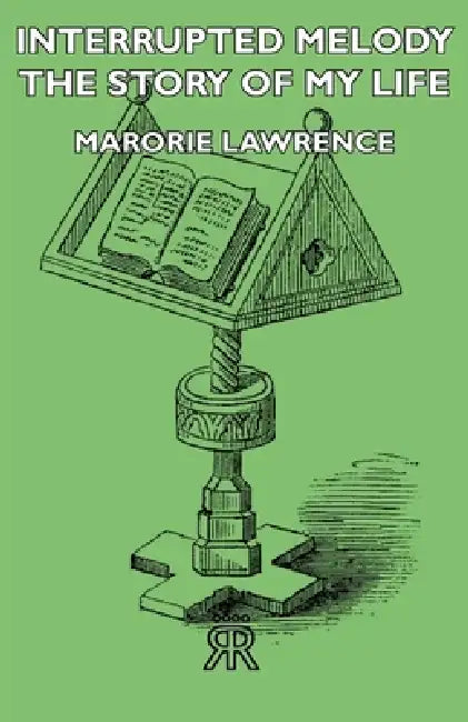 Interrupted Melody - The Story of My Life by Marjorie Lawrence