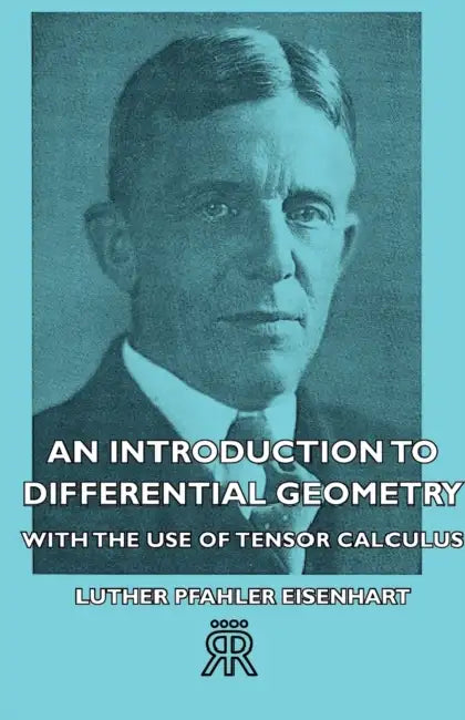 An Introduction to Differential Geometry - With the Use of Tensor Calculus by Luther Pfahler Eisenhart