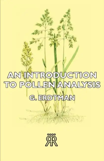 An Introduction to Pollen Analysis by G. Erdtman