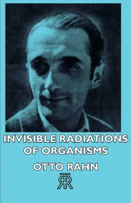Invisible Radiations of Organisms by Otto Rahn