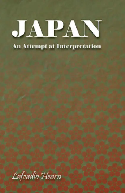 Japan - An Attempt at Interpretation by Lafcadio Hearn