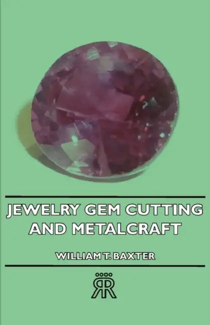 Jewelry, Gem Cutting and Metalcraft by William T. Baxter