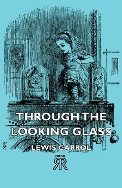 Through the Looking Glass by Lewis Carroll