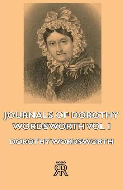 Journals of Dorothy Wordsworth - Vol I by Dorothy Wordsworth