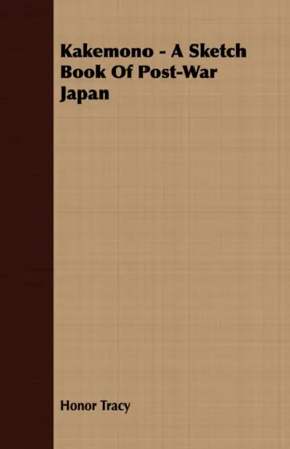 Kakemono - A Sketch Book Of Post-War Japan by Honor Tracy