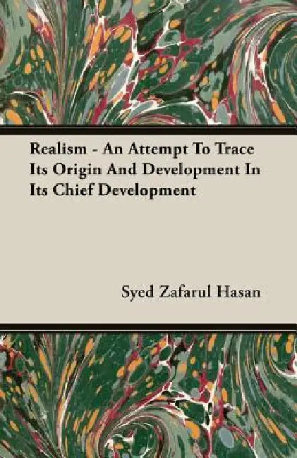 Realism - An Attempt To Trace Its Origin And Development In Its Chief Development by Syed Zafarul Hasan