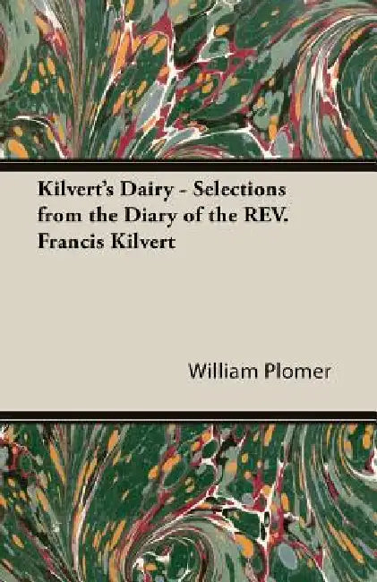 Kilvert's Dairy - Selections from the Diary of the REV. Francis Kilvert by William Plomer