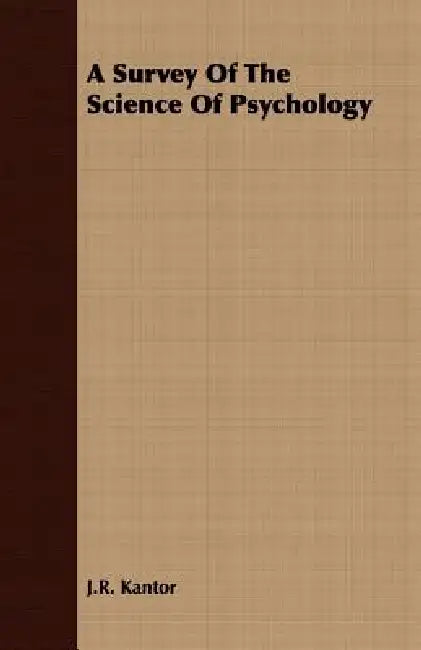 A Survey Of The Science Of Psychology by J. R. Kantor