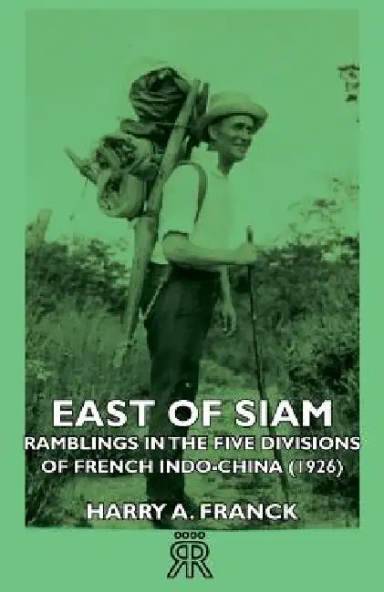 East of Siam - Ramblings in the Five Divisions of French Indo-China (1926) by Harry A. Franck