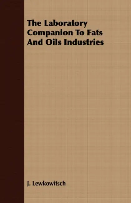 The Laboratory Companion To Fats And Oils Industries by J. Lewkowitsch