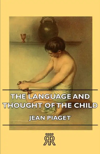 The Language and Thought of the Child by Jean Piget
