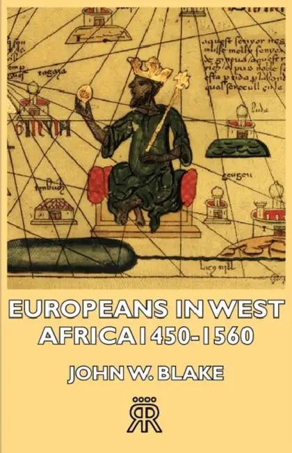Europeans in West Africa -1450-1560 by John W. Blake