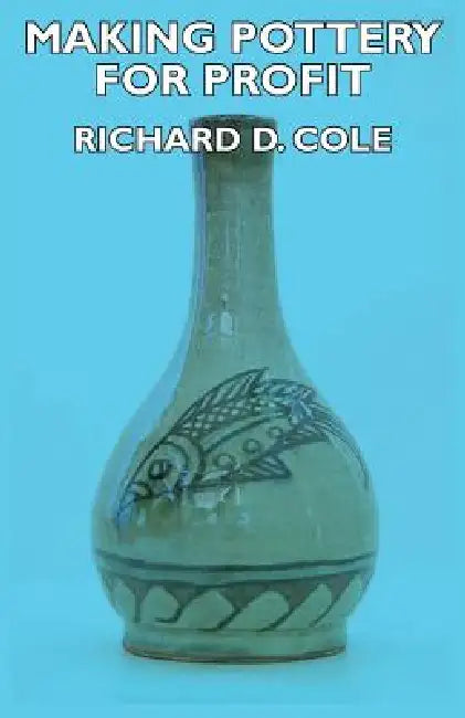 Making Pottery for Profit by Richard D. Cole