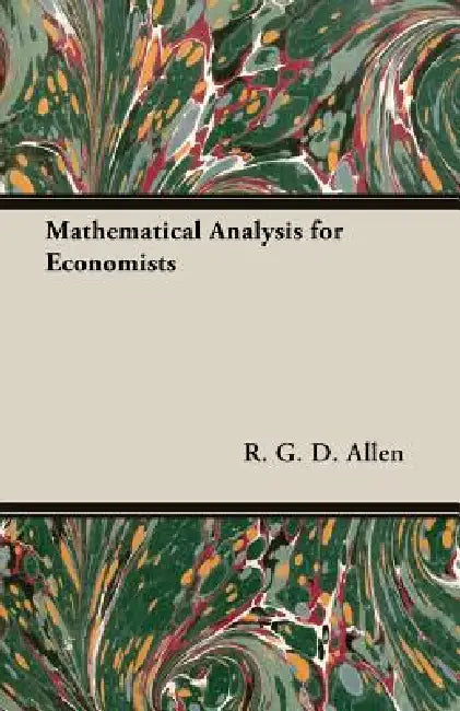 Mathematical Analysis for Economists by R. G. D. Allen