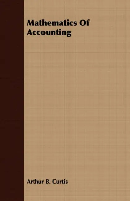 Mathematics of Accounting by Arthur B. Curtis