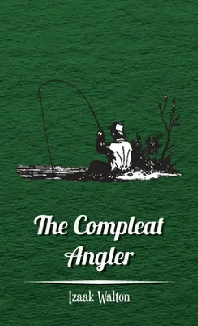 The Compleat Angler by Izaak Walton