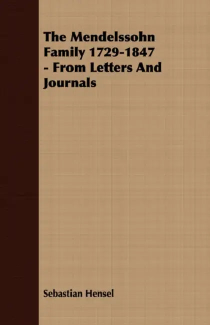 The Mendelssohn Family 1729-1847 - From Letters and Journals by Sebastian Hensel
