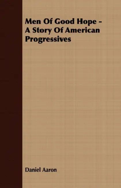 Men of Good Hope - A Story of American Progressives by Daniel Aaron