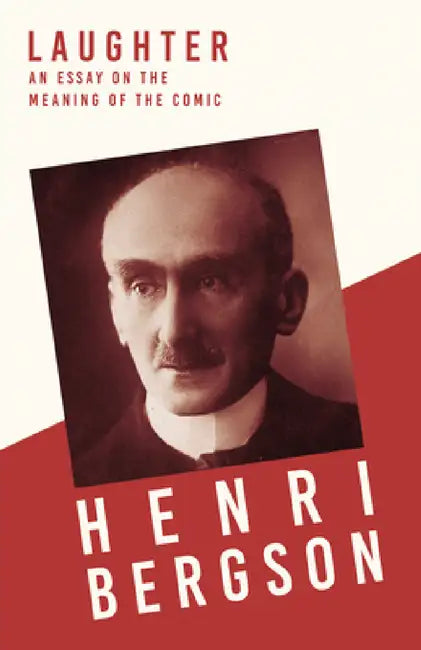 Laughter: An Essay on the Meaning of the Comic by Henri Bergson, Cloudesley Brereton, Fred Rothwell
