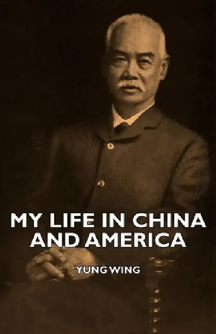 My Life in China and America by Yung Wing