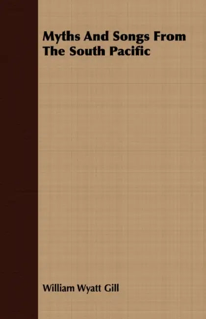 Myths And Songs From The South Pacific by William Wyatt Gill