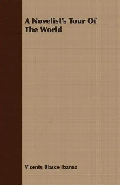 A Novelist's Tour Of The World by Vicente Blasco Ibanez
