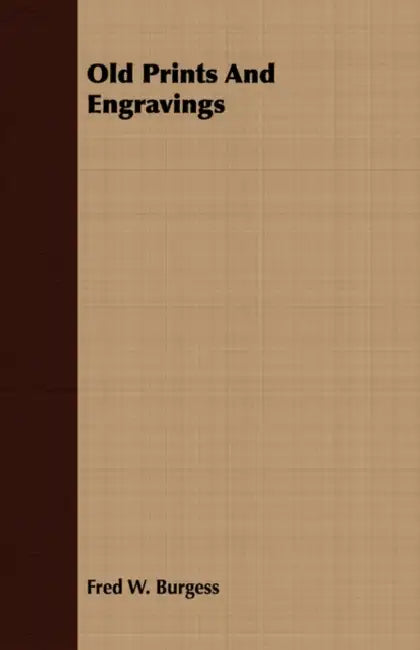 Old Prints And Engravings by Fred W. Burgess