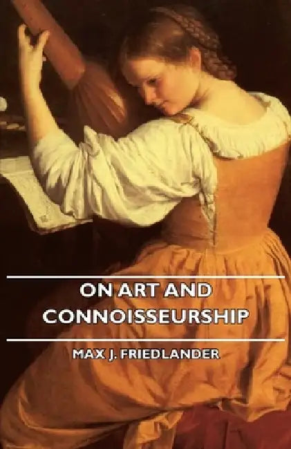 On Art and Connoisseurship by Max J. Friedlander