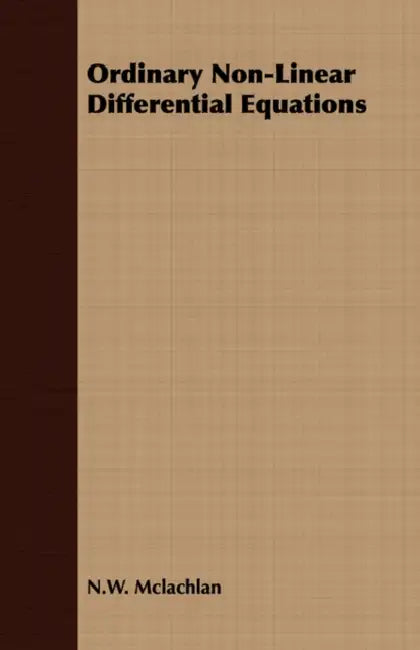 Ordinary Non-Linear Differential Equations in Engineering and Physical Sciences by N. W. McLachlan