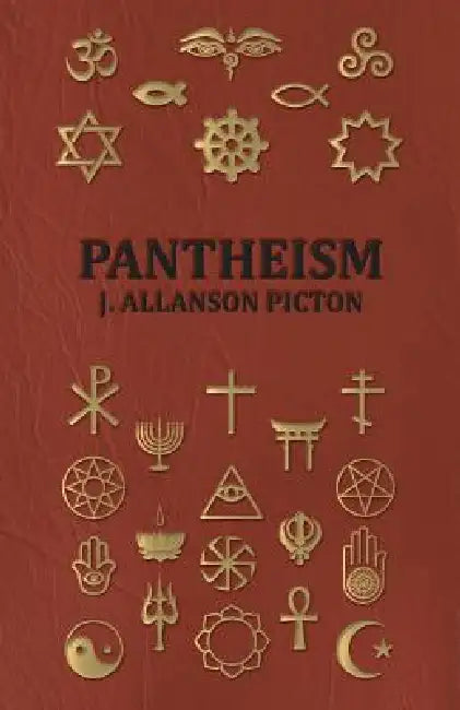 Pantheism - Its Story and Significance by J. Allanson Picton
