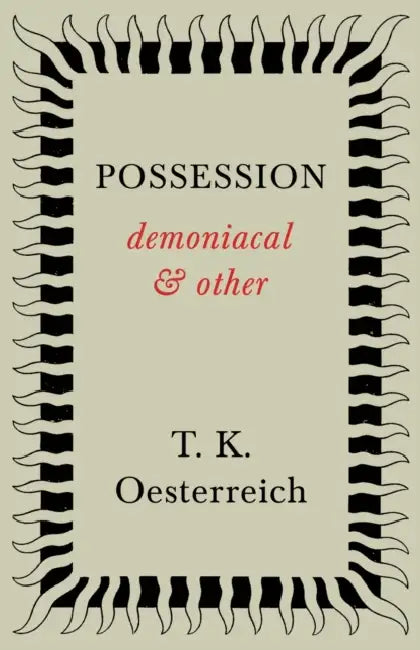 Possession - Demoniacal and Other by T. K. Oesterreich
