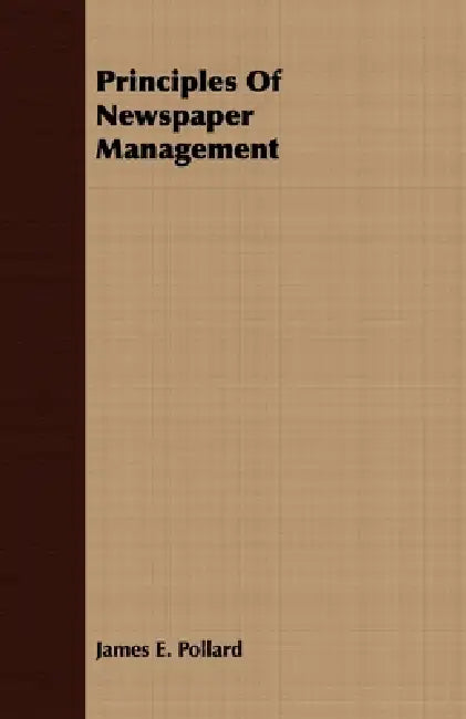 Principles of Newspaper Management by James E. Pollard