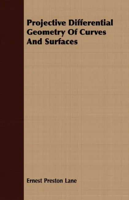 Projective Differential Geometry Of Curves And Surfaces by Ernest Preston Lane