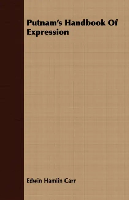 Putnam's Handbook Of Expression by Edwin Hamlin Carr