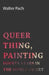 Queer Thing, Painting - Forty Years in the World of Art by Walter Pach