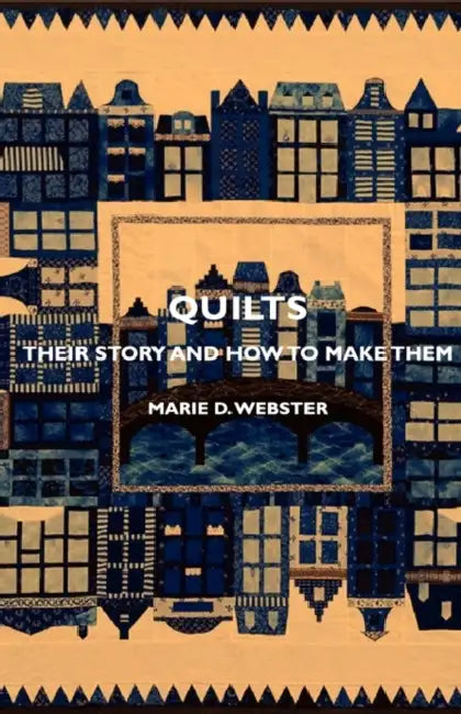 Quilts - Their Story and How to Make Them by Marie D. Webster