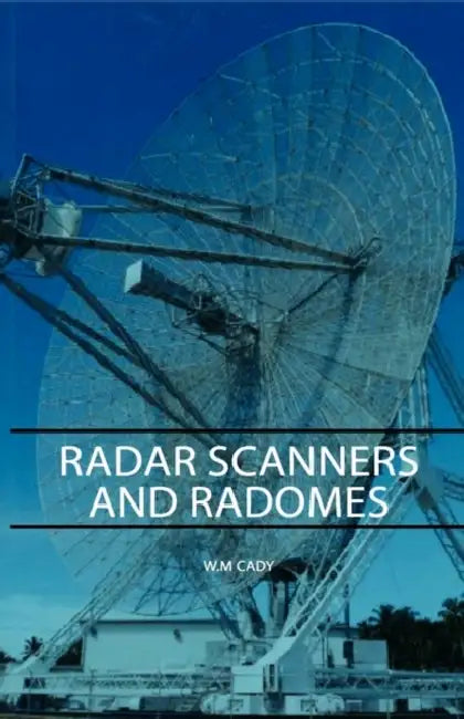 Radar Scanners and Radomes by W. M. Cady