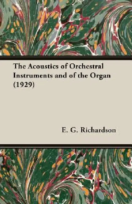 The Acoustics of Orchestral Instruments and of the Organ (1929) by E. G. Richardson