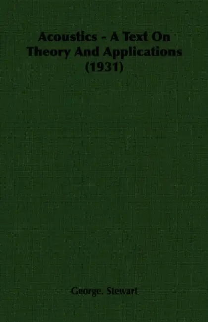 Acoustics - A Text On Theory And Applications (1931) by George Stewart