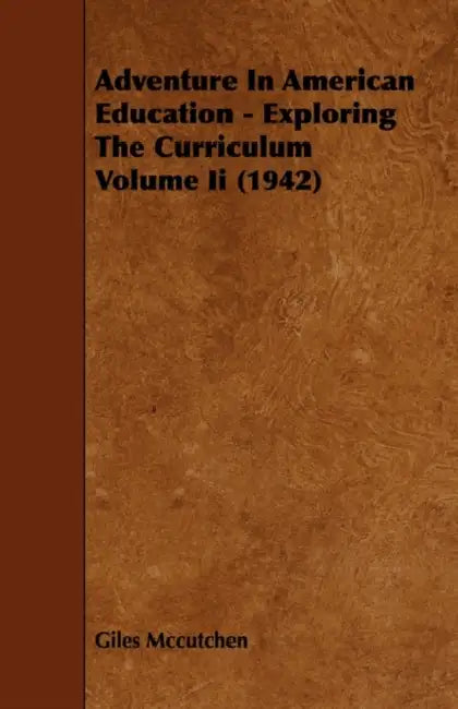 Adventure in American Education - Exploring the Curriculum Volume II (1942) by Giles McCutchen