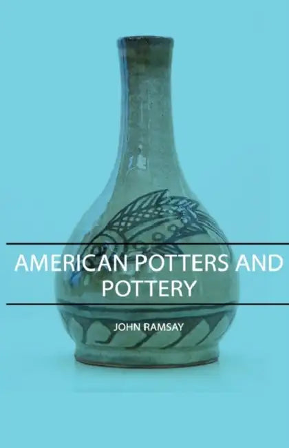 American Potters and Pottery by John Ramsay
