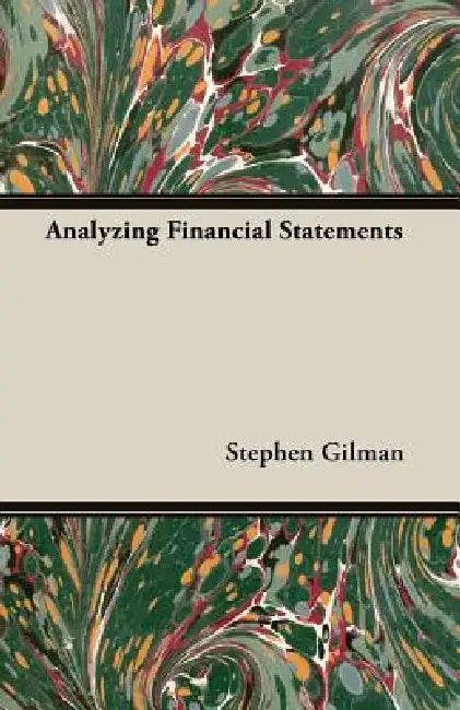 Analyzing Financial Statements by Stephen Gilman