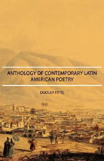 Anthology of Contemporary Latin American Poetry by Dudley Fitts