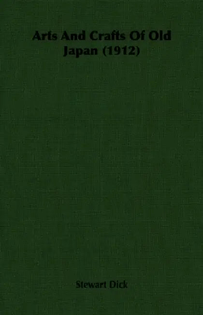 Arts And Crafts Of Old Japan (1912) by Stewart Dick