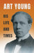 Art Young - His Life and Times by Art Young