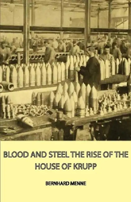 Blood and Steel - The Rise of the House of Krupp by Bernhard Menne