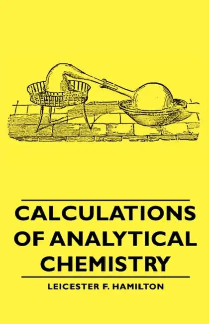 Calculations of Analytical Chemistry by Leicester F. Hamilton