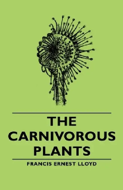 The Carnivorous Plants by Francis Ernest Lloyd